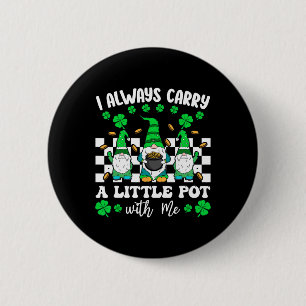 Ich trage immer einen kleinen Topf mit mir St. Pat Button