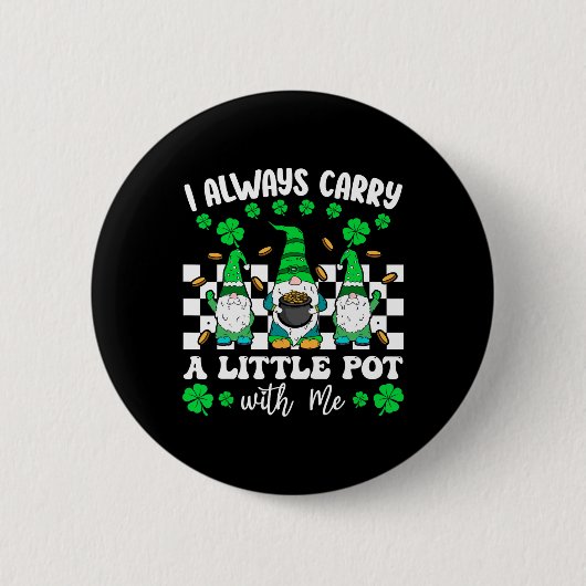 Ich trage immer einen kleinen Topf mit mir St. Pat Button (Vorderseite)