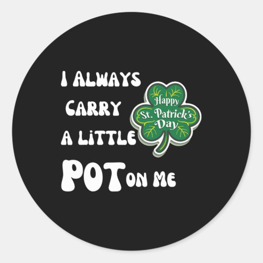 Ich trage immer Pot auf mir Funny Lucky St Patrick Runder Aufkleber (Vorderseite)