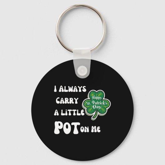 Ich trage immer Pot auf mir Funny Lucky St Patrick Schlüsselanhänger (Vorderseite)