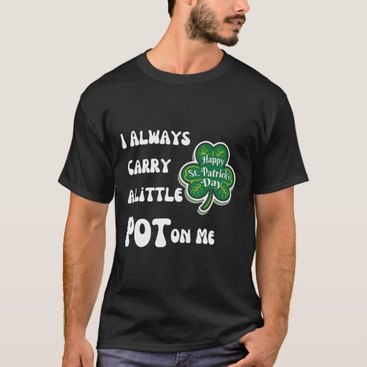 Ich trage immer Pot auf mir Funny Lucky St Patrick T-Shirt (Vorderseite)