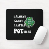 Ich trage immer Pot bei mir Lustig Glücklicher St. Mousepad (Mit Mouse)