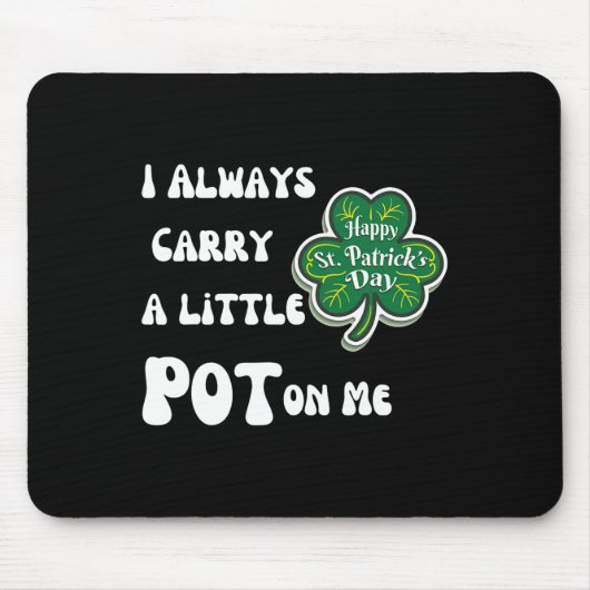 Ich trage immer Pot bei mir Lustig Glücklicher St. Mousepad (Vorne)