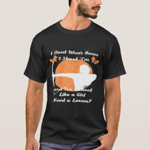 Ich trage keine Bogen, die ich wie ein Girl Bowh s T-Shirt