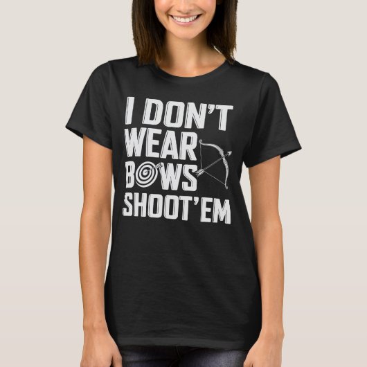 Ich trage keine Bows Shoot "Em Funny Archery T-Shirt (Vorderseite)