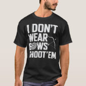 Ich trage keine Bows Shoot "Em Funny Archery T-Shirt (Vorderseite)