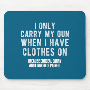 Ich trage meine Waffe nur, wenn ich angezogen bin  Mousepad
