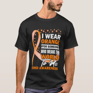 Ich trage Orange für jemanden ADHD-Bewusstsein T-Shirt