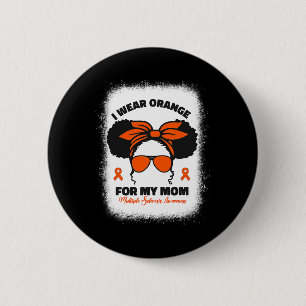 Ich trage Orange für meine Mama MS Multiple Sklero Button