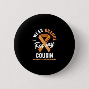 Ich trage Orange für meinen Cousin Nierenkrebs Button