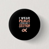 Ich trage Pfirsich für meine Schwester Uteruskrebs Button (Vorderseite)