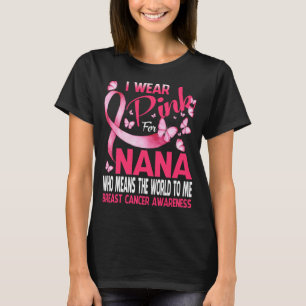 Ich trage Pink für meinen NANA Brustkrebs Butterfl T-Shirt