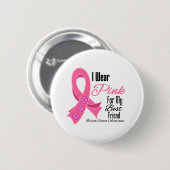 Ich trage Pink Ribbon Brustkrebs Bester Freund Button (Vorne & Hinten)