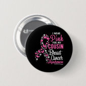 Ich trage Rosa für mein Cousin Brustkrebs-Bewussts Button (Vorne & Hinten)