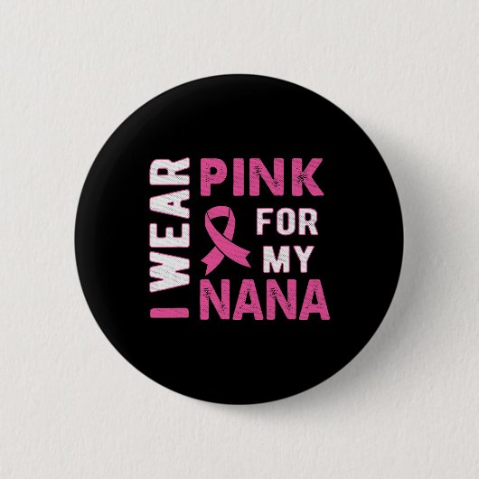 Ich trage Rosa für mein Nana-Brustkrebs-Bewusstsei Button (Vorderseite)