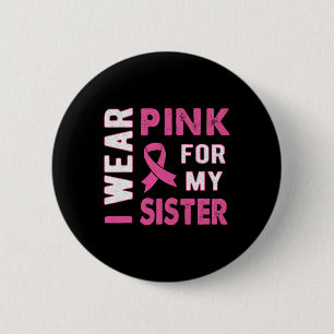 Ich trage Rosa für mein Schwester Brustkrebs-Bewus Button