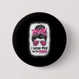 Ich trage Rosa für meine Mama Messy Bun Breast Can Button