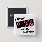 Ich trage Rosa für meine Schwester 8 BRUSTKREBS T Button (Vorne & Hinten)