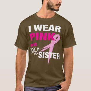 Ich trage Rosa für meine Schwester Brustkrebs-Bewu T-Shirt