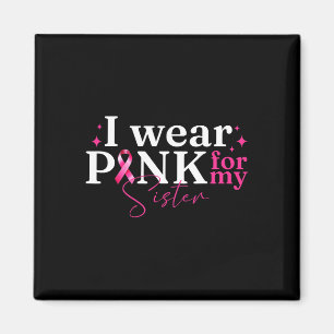 Ich trage Rosa für meine Schwester Ribbon Brustkre Magnet