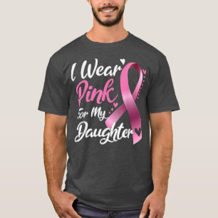 Ich trage Rosa für meine Tochter-Brustkrebs-Auszei T-Shirt