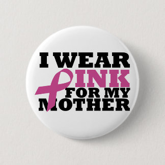 Ich trage Rosa für meinen Mutterknopf Button