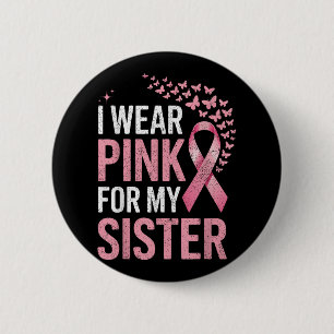 Ich trage Rosa wegen meiner Schwester Brustkrebs B Button
