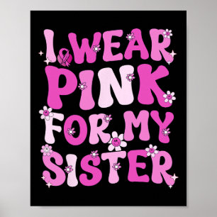 Ich trage Rosa wegen meiner Schwester Brustkrebs B Poster