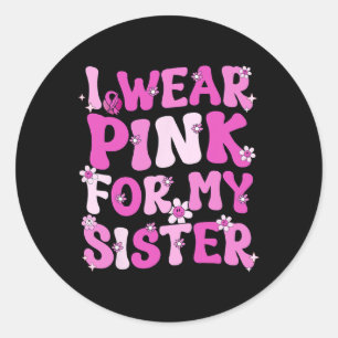 Ich trage Rosa wegen meiner Schwester Brustkrebs B Runder Aufkleber