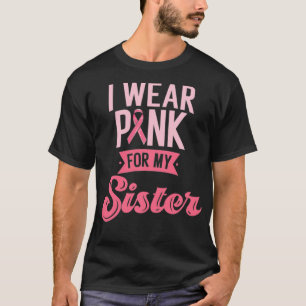 Ich trage Rosa wegen meiner Schwester Brustkrebs B T-Shirt