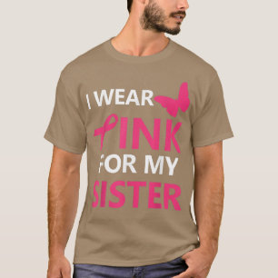 Ich trage Rosa wegen meiner Schwester Brustkrebs B T-Shirt