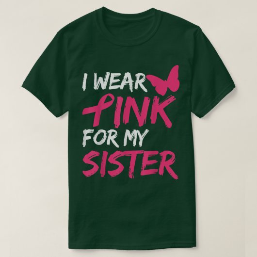 Ich trage Rosa wegen meiner Schwester Brustkrebs B T-Shirt (Design vorne)