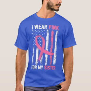 Ich trage Rosa wegen meiner Schwester Brustkrebs B T-Shirt