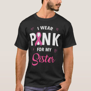 Ich trage Rosa wegen meiner Schwester Brustkrebs B T-Shirt