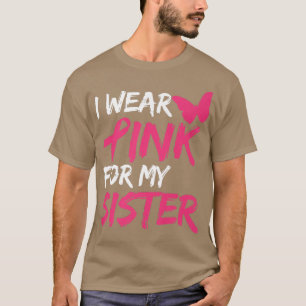 Ich trage Rosa wegen meiner Schwester Brustkrebs B T-Shirt
