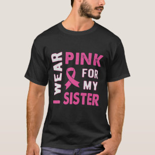 Ich trage Rosa wegen meiner Schwester Brustkrebs B T-Shirt