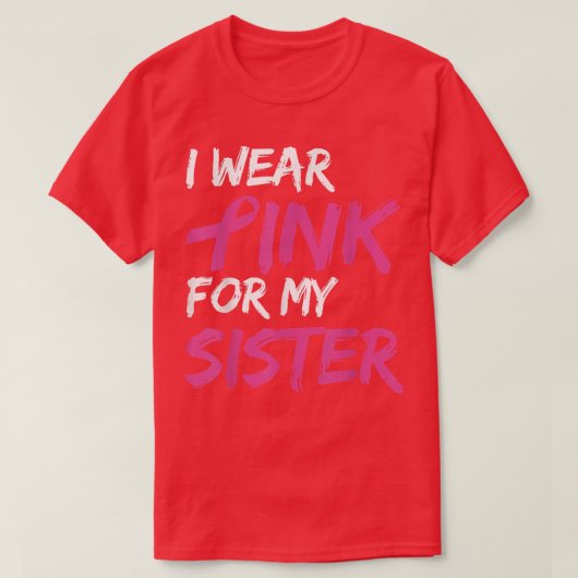 Ich trage Rosa wegen meiner Schwester Brustkrebs B T-Shirt (Design vorne)