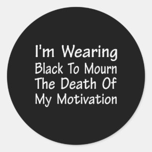 Ich trage Schwarz, um den Tod der Motivation zu tr Runder Aufkleber