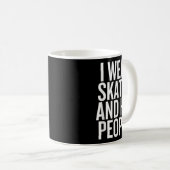 Ich trage Skate und traf Leute lustig Zitat Kaffeetasse (VorderseiteRechts)