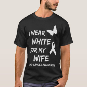 Ich trage Weiß für meine Ehefrau Lungenkrebs Bewus T-Shirt