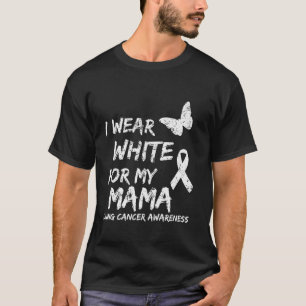 Ich trage Weiß für meine Mama Lungenkrebs Bewussts T-Shirt