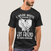 Ich trage Weiß im Gedenken an meine beste Freundin T-Shirt (Vorderseite)