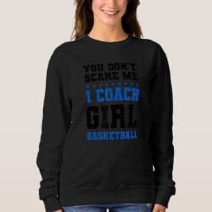 Ich trainiere Girl Basketball Coach nicht Sweatshirt