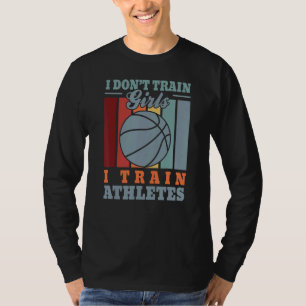 Ich trainiere keine Mädchen, ich trainiere Athlete T-Shirt