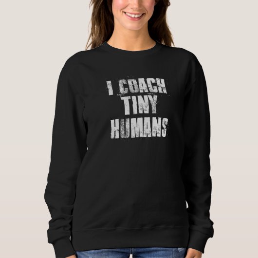 Ich trainiere Tiny Humans Lehrer Sweatshirt (Vorderseite)