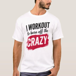Ich trainiere um den verrückten Scheiß abzubauen L T-Shirt