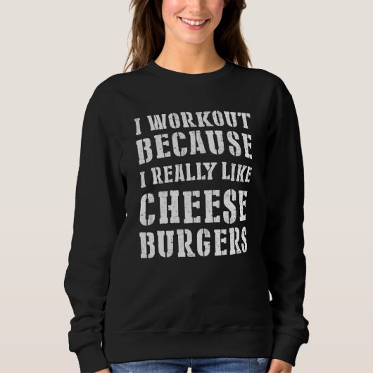 Ich trainiere, weil ich Cheeseburger wirklich mag Sweatshirt (Vorderseite)