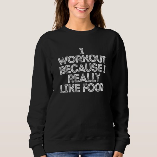Ich trainiere, weil ich Essen wirklich mag Sweatshirt (Vorderseite)