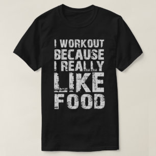 Ich trainiere, weil ich Essen wirklich mag T-Shirt
