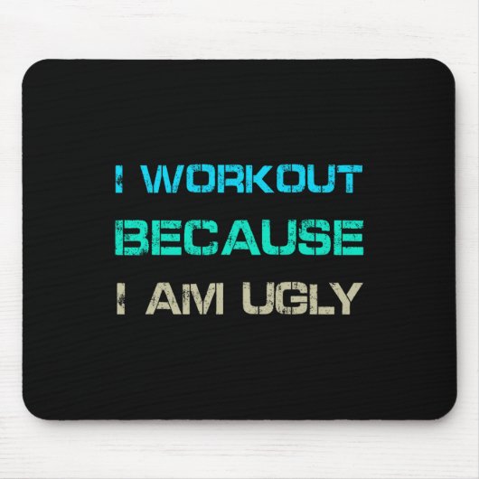 Ich trainiere, weil ich hässlich bin Gym Quote Tee Mousepad (Vorne)